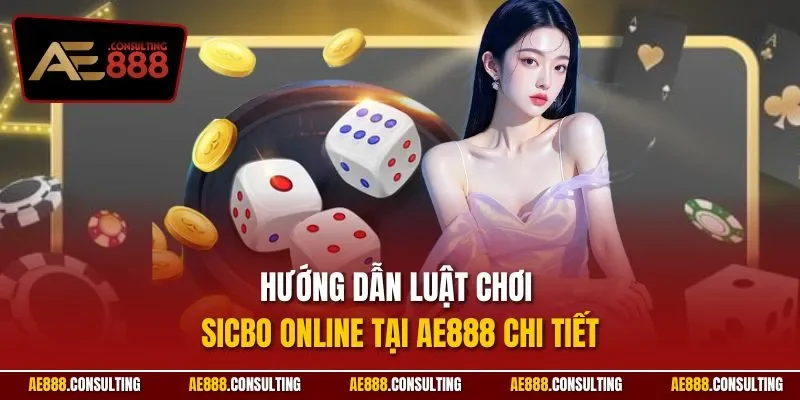 Hướng dẫn luật chơi Sicbo online tại AE888 chi tiết