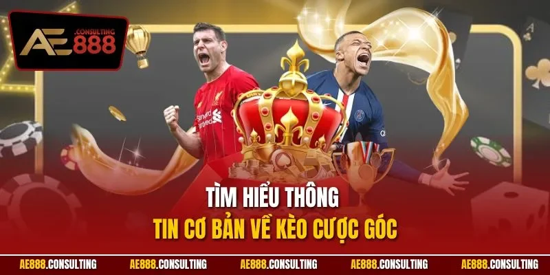 Tìm hiểu thông tin cơ bản về kèo cược góc