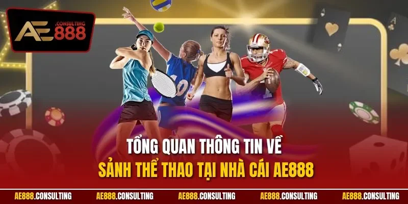 Tổng quan thông tin về sảnh thể thao tại nhà cái AE888